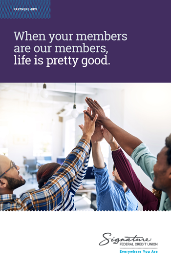 Partnerships - When your members are our members, life is pretty good. Signature Federal Credit Union - Everywhere You Are.