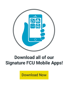Download all of our Signature FCU Mobile Apps! Download Now