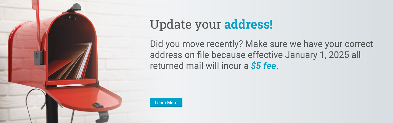 Update your address!

Did you move recently? Make sure we have your correct address on file because effective January 1, 2025 all returned mail will incur a $5 fee.