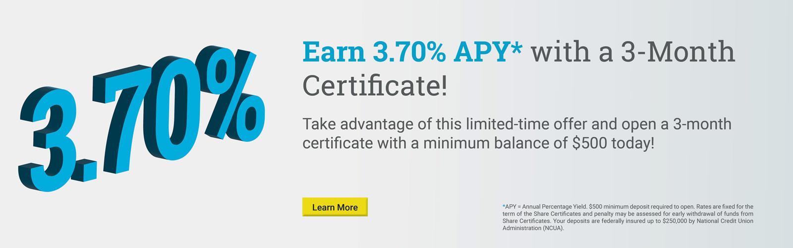 Earn 3.70% APY* with a 3-Month Certificate!

Take advantage of this limited-time offer and open a 3-month certificate with a minimum balance of $500 today!