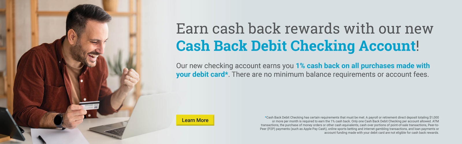Earn cash back rewards with our new cash back debit checking account!